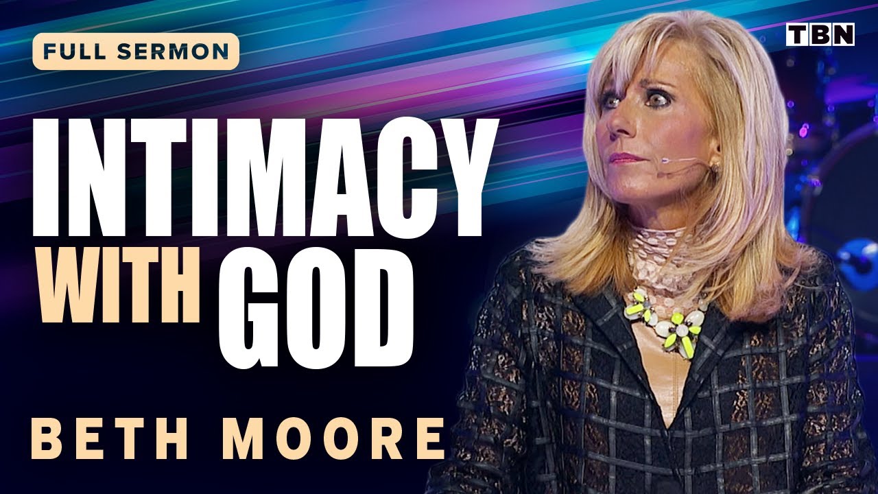 Beth Moore: The Importance of Intimacy with God | Full Sermons on TBN