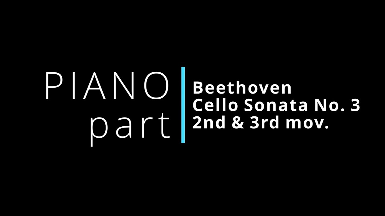 Beethoven Cello Sonata No. 3  2nd & 3rd mov. PIANO part (accompaniment)