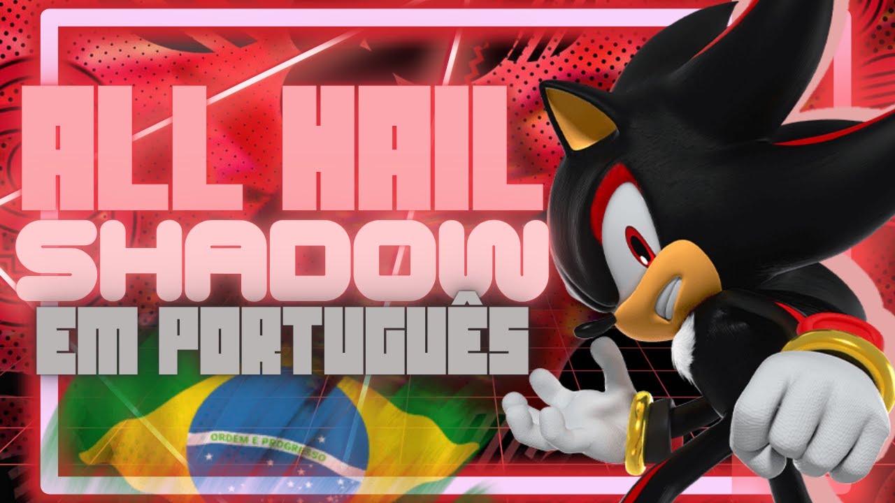 All Hail Shadow - Shadow The Hedgehog | Cover em Português (DUBLADO)
