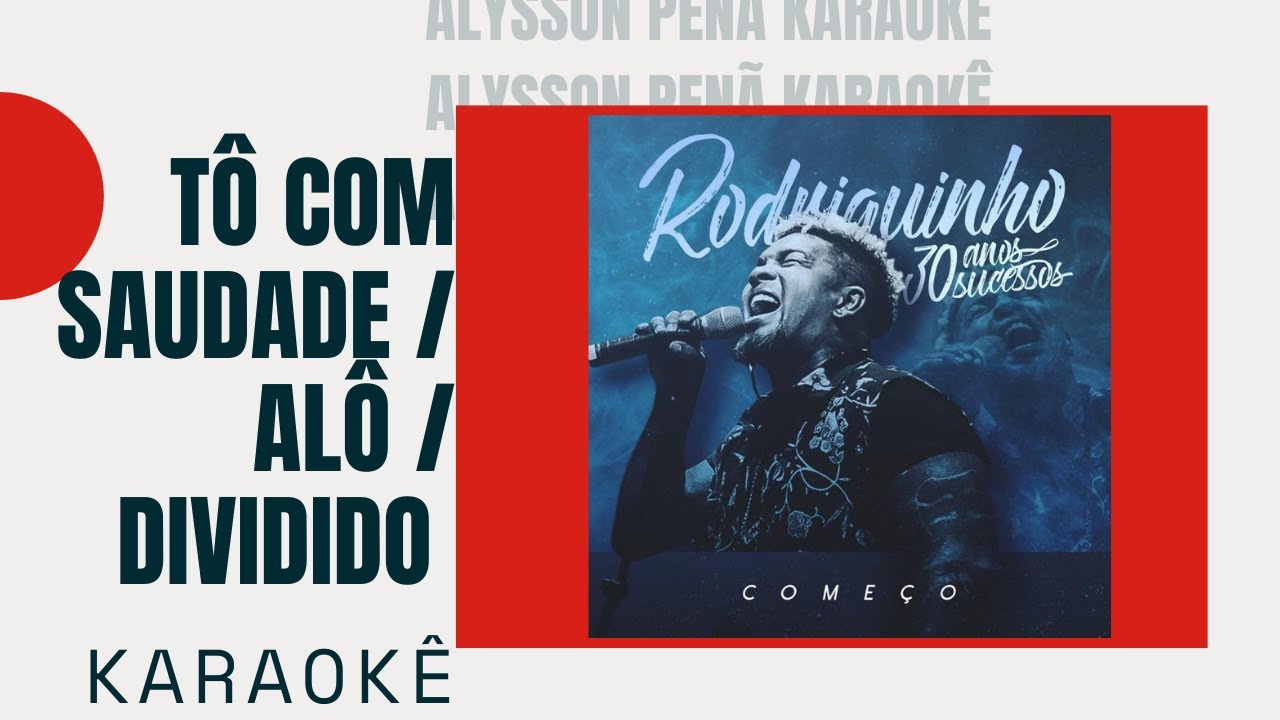 Karaokê - Rodriguinho -Tô Com Saudade /Alô / Dividido