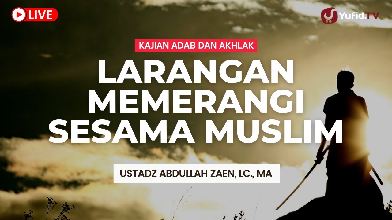 LIVE - Ustadz Abdullah Zaen, Lc., MA - Larangan Memerangi Sesama Muslim
