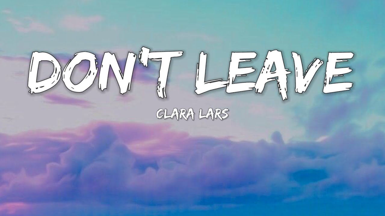 Clara Lars - Don't Leave (Lyrics)