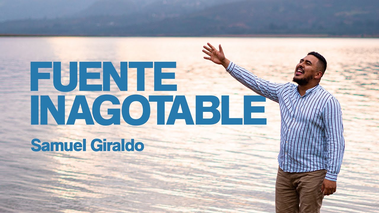 Fuente Inagotable - Samuel Giraldo | Música Cristiana