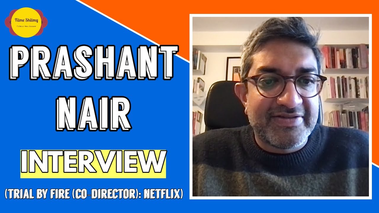 Prashant Nair Interview (TW) | Co-Director, Trial By Fire | Netflix India | Filme Shilmy