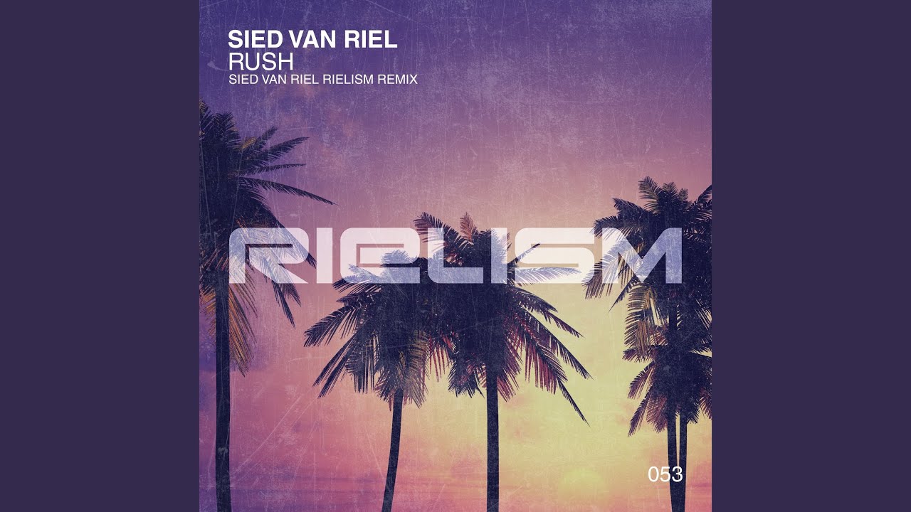 Rush (Sied van Riel Rielism Remix)