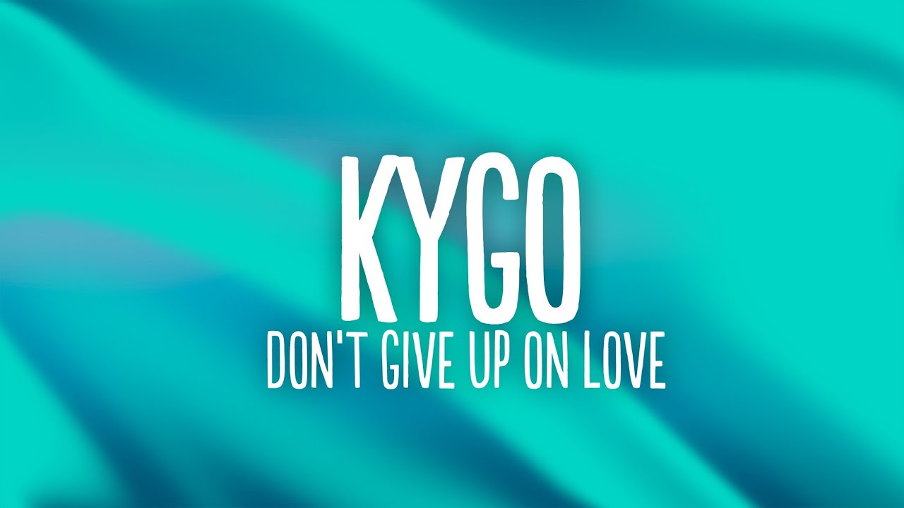 Kygo - Don't Give Up On Love (Lyrics) ft. Sam Tinnesz