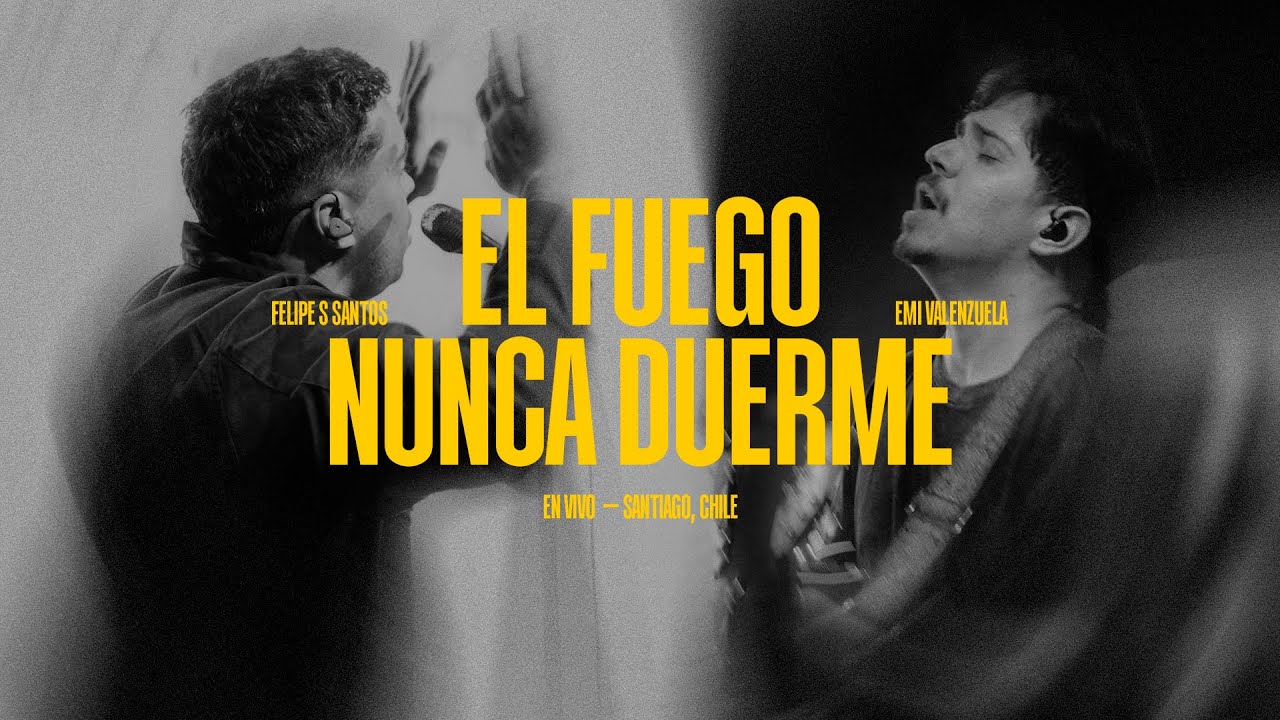 El Fuego Nunca Duerme (en vivo desde Santiago, Chile) - Felipe S .Santos y Emi Valenzuela