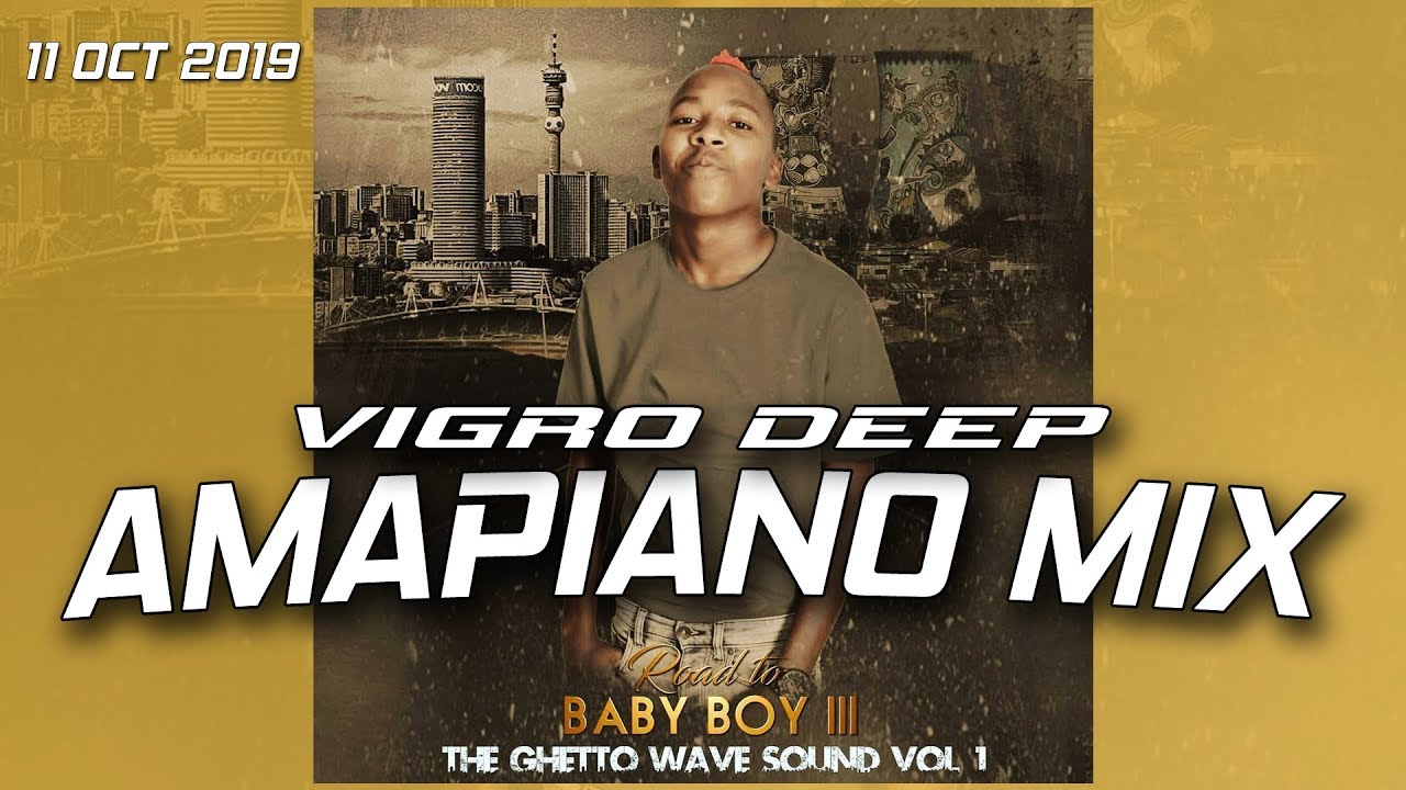 BABY BOY 3 | VIGRO DEEP | AMAPIANO MIX 2019