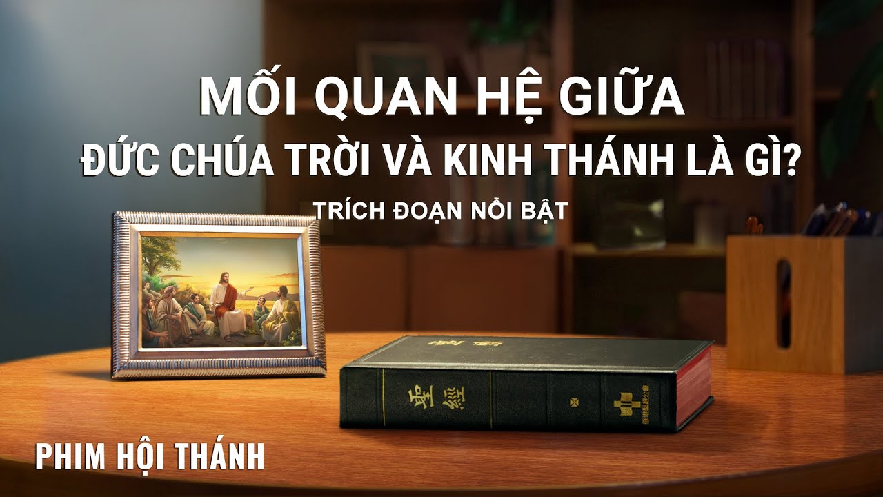 Phim Ph&uacute;c &Acirc;m | Mối quan hệ giữa Đức Ch&uacute;a Trời v&agrave; Kinh Th&aacute;nh l&agrave; g&igrave;? (Tr&iacute;ch đoạn nổi bật)