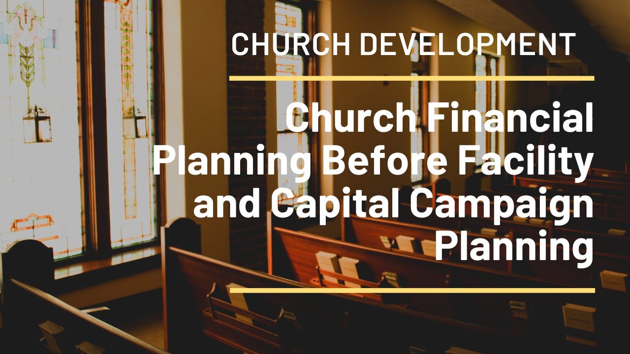 Church Financial Planning Before Facility and Capital Campaign Planning