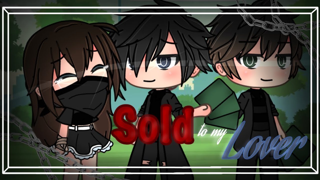 SOLD To My LOVER || GLMM || musaplayz