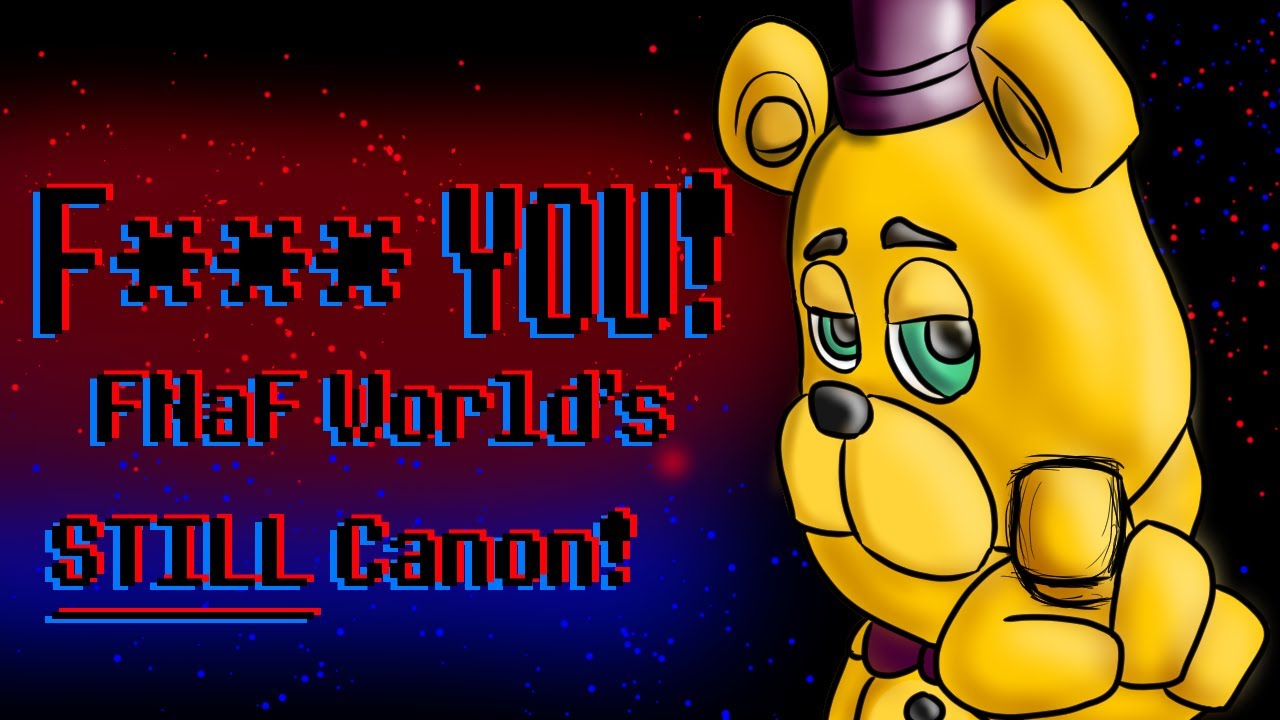 F*** YOU! FNaF World is STILL CANON! (And lore relevant)