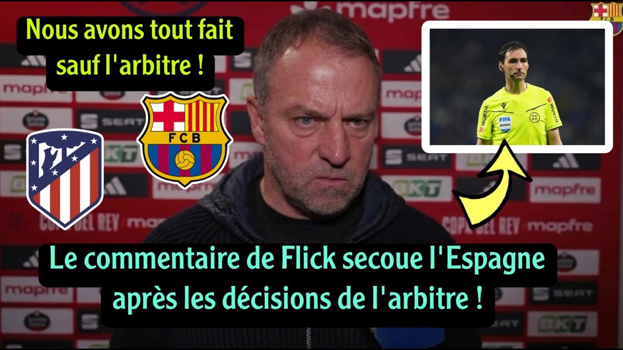 Qu'a dit Hansi Flick après la défaite de Barcelone face à l'Atletico et les décisions de l'arbitre ?