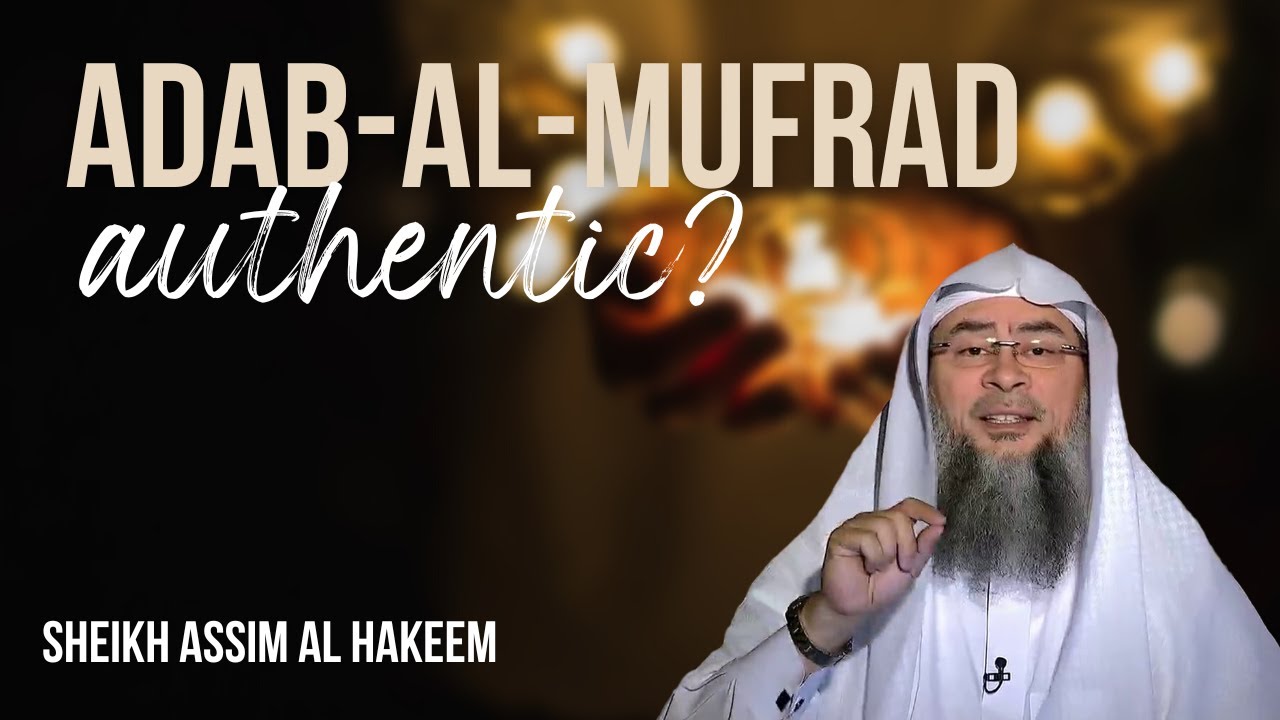 Why is Al-Adab-Al-Mufrad not fully authentic? | assim al hakeem JAL