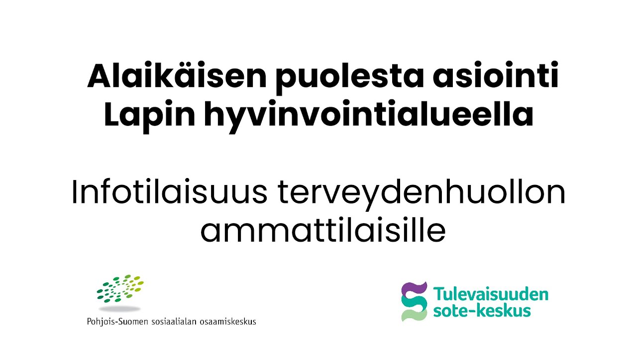 Alaik&auml;isen puolesta asiointi Lapin hva:lla - infotilaisuus terveydenhuollon ammattilaisille