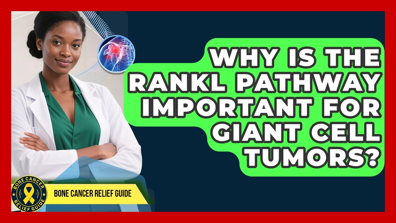 Why Is The RANKL Pathway Important For Giant Cell Tumors? - Bone Cancer Relief Guide