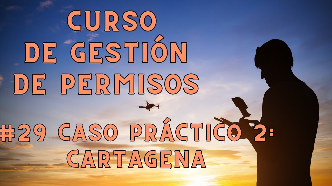 #29 Caso práctico 2: Vuelo en Cartagena | Curso de Gestión de PERMISOS con DRONES