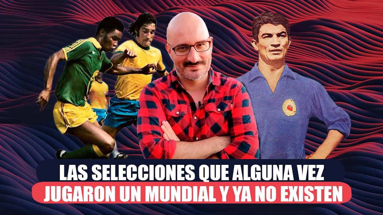 Las selecciones que alguna vez jugaron un Mundial y ya no existen