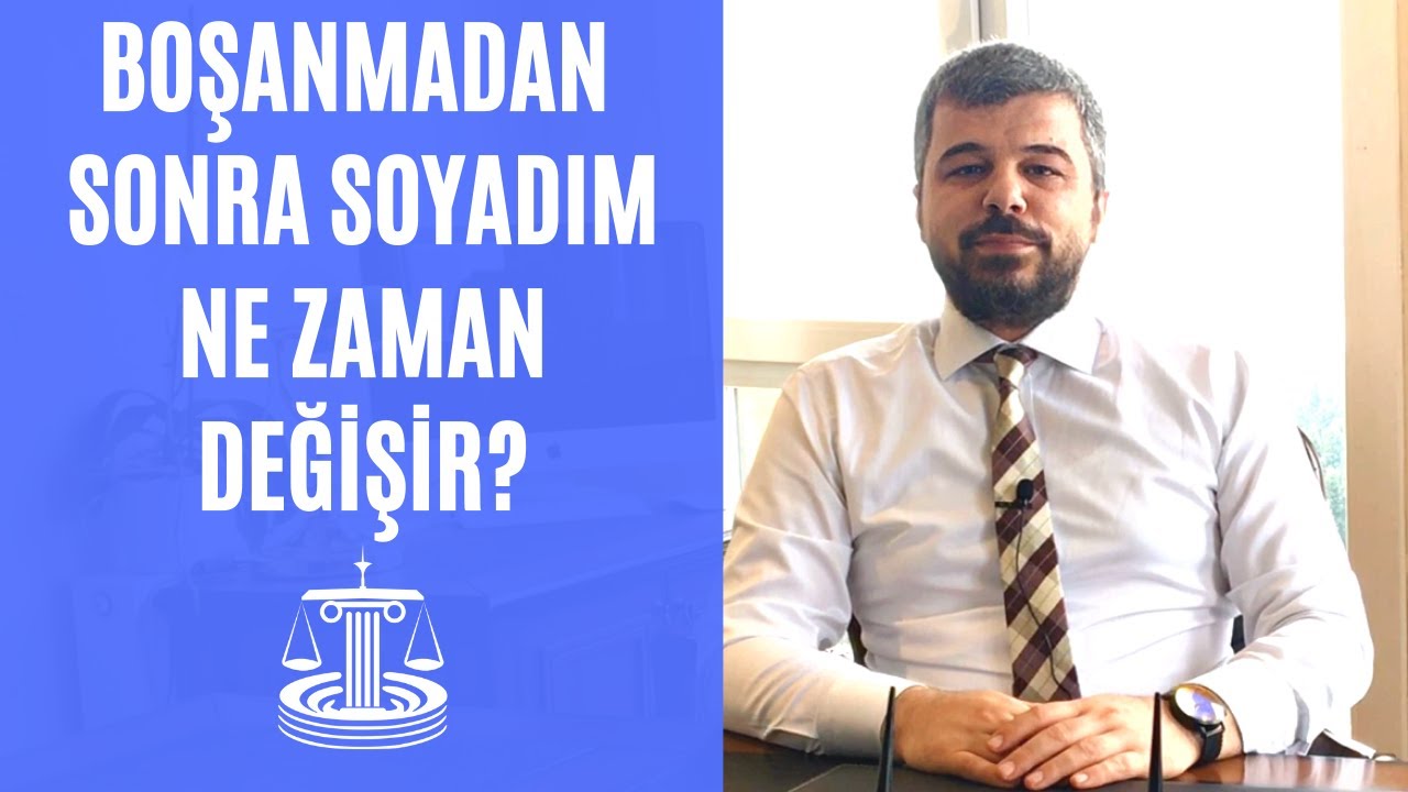 BOŞANMADAN SONRA SOYADIM NE ZAMAN DEĞİŞİR?