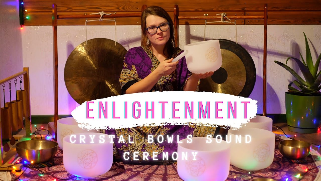 ENLIGHTENMENT - Crystal Bowls Solfeggio Sound Ceremony - OŚWIECENIE - Ceremonia misy kryształowe