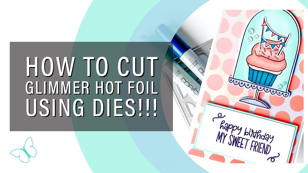 Use Your Dies to Cut Glimmer Hot Foil! So Many Possibilities!