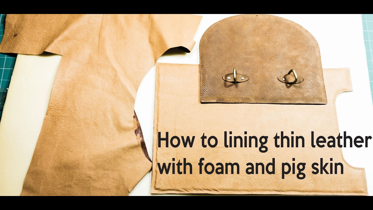 How to lining thin leather with foam and pig skin