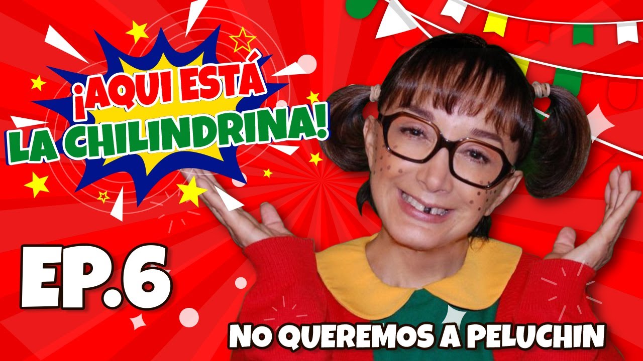 Aqui Esta La Chilindrina - Episodio 6 - No queremos a Peluchin