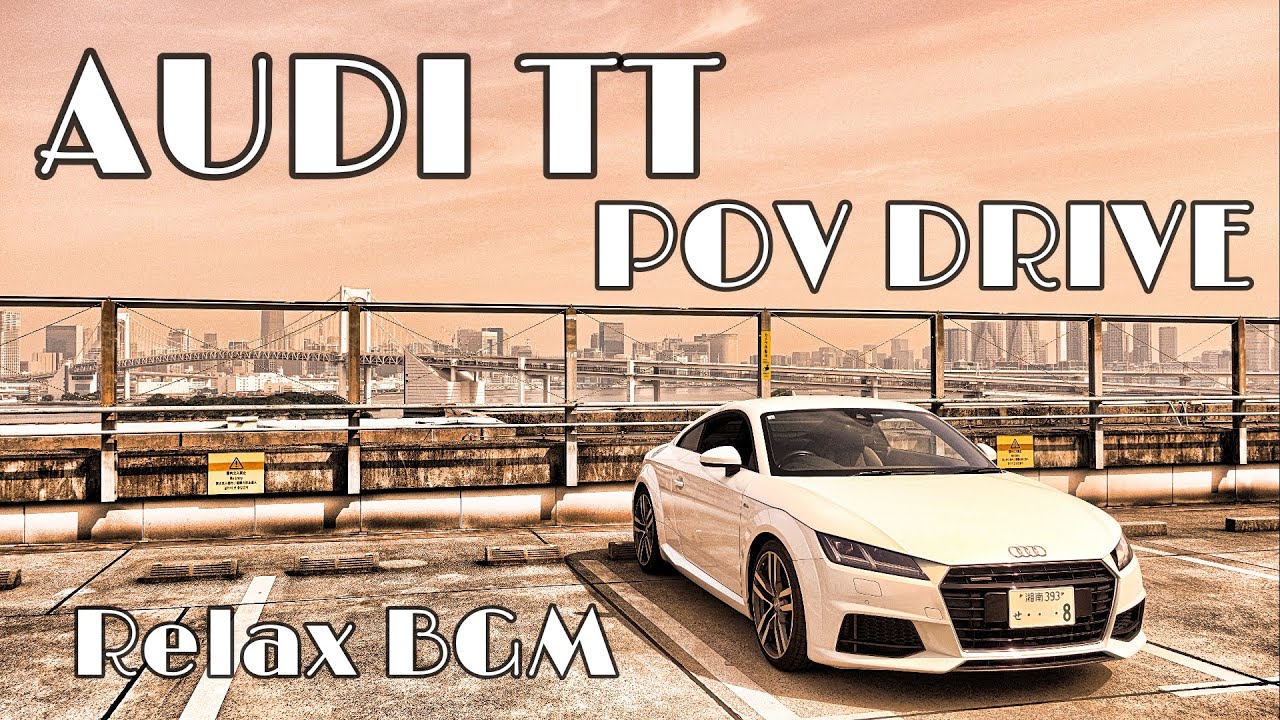 [POV] AUDI TT POV DRIVE | Relax BGM |
