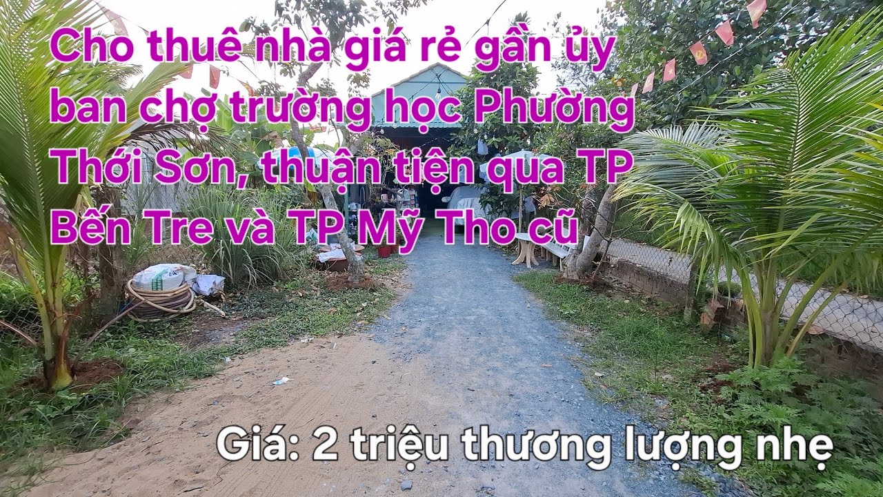 Tập 1463: Cho thuê nhà giá rẻ gần ủy ban trường học,chợ Thới Sơn thuận tiện qua TP Bến tre,Mỹ Tho cũ