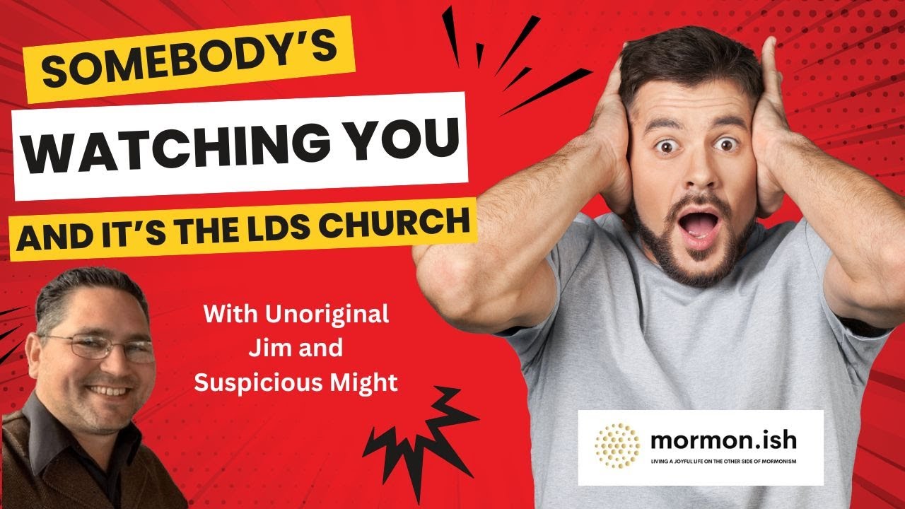 Ep275: Somebody's Watching You: And It's The LDS Church