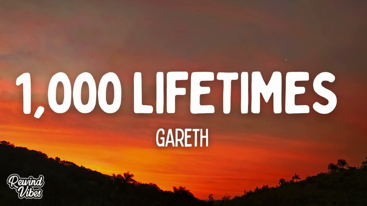 Gareth - 1,000 Lifetimes (Lyrics)
