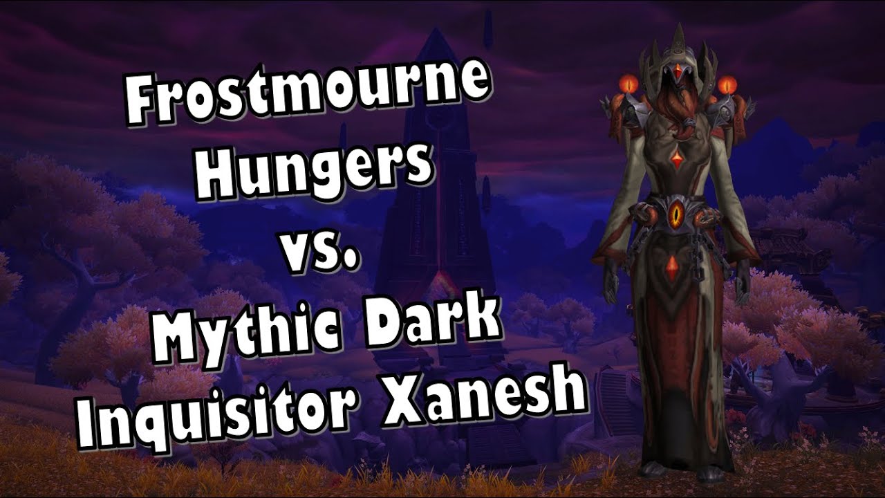 Frostmourne Hungers vs. Mythic Dark Inquisitor Xanesh - BDK & MW POV