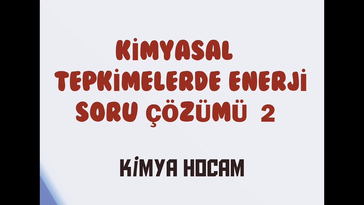 KİMYASAL TEPKİMELERDE ENERJİ SORU ÇÖZÜMÜ  2  |SINAVA HAZIRLIK|GÜNCEL MÜFREDAT| KİMYA HOCAM