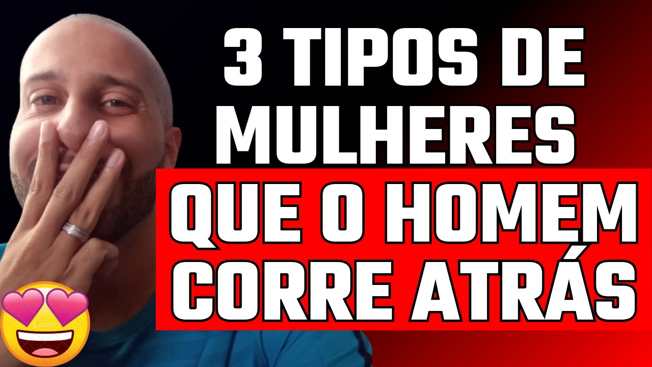 3 TIPOS DE MULHERES QUE O HOMEM CORRE ATRÁS