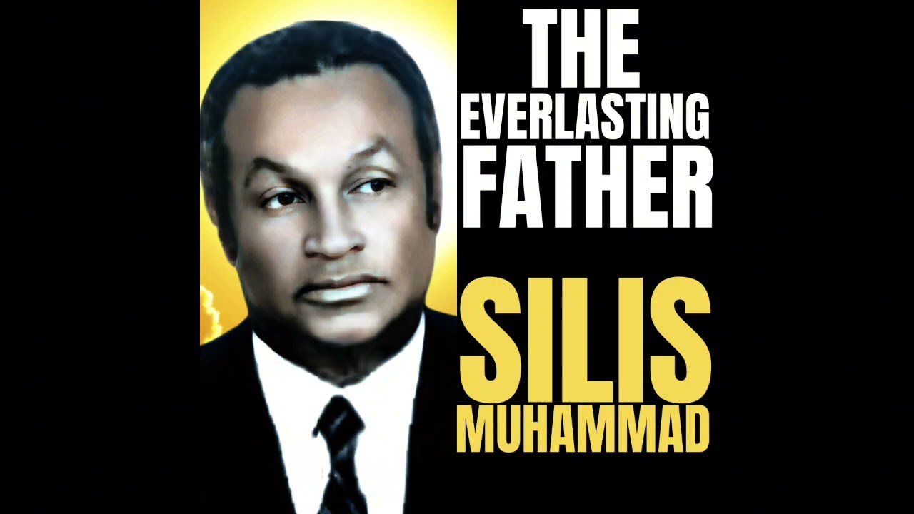 THE EVERLASTING FATHER - THE HONORABLE SILIS MUHAMMAD