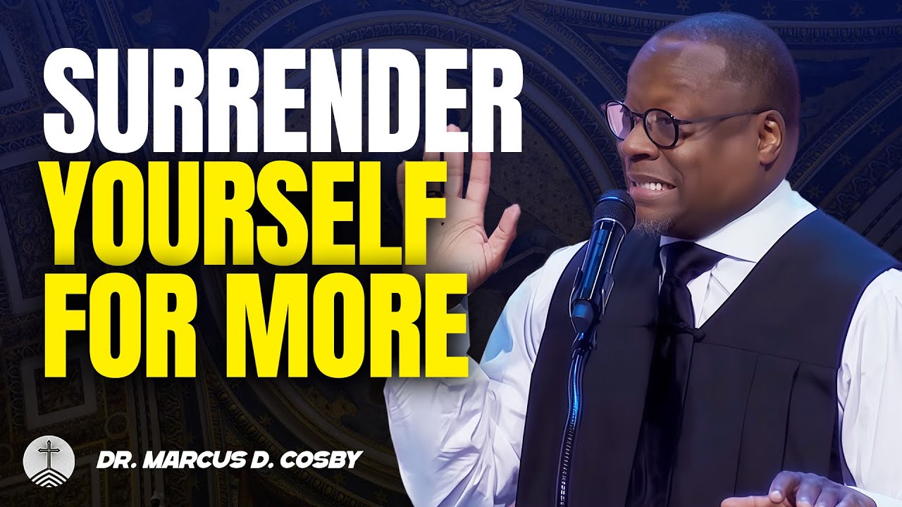 Dr. Marcus D. Cosby ✝️ Surrender Yourself for More – Letting Go Makes Room for God