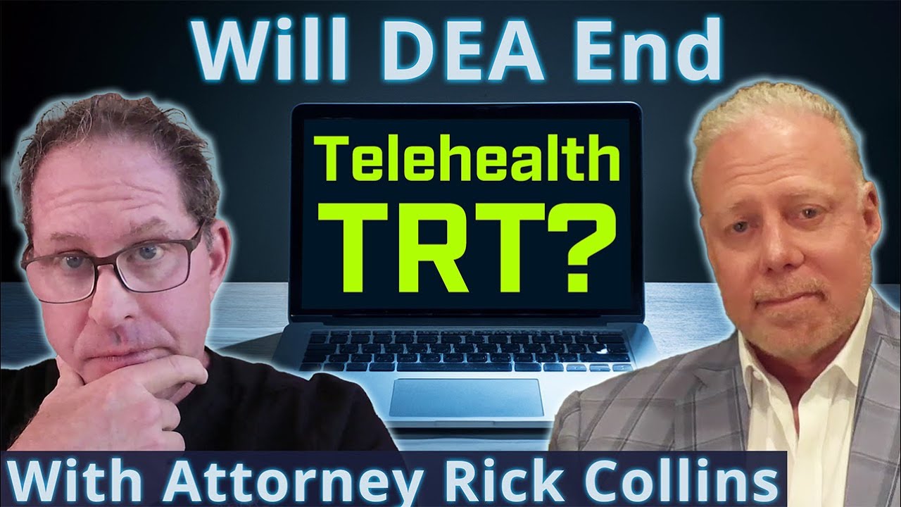 Will DEA End Telehealth Testosterone? With Attorney Rick Collins