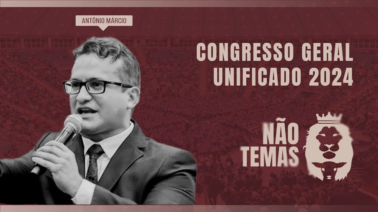 Congresso Geral Unificado - Pr. Antônio Márcio