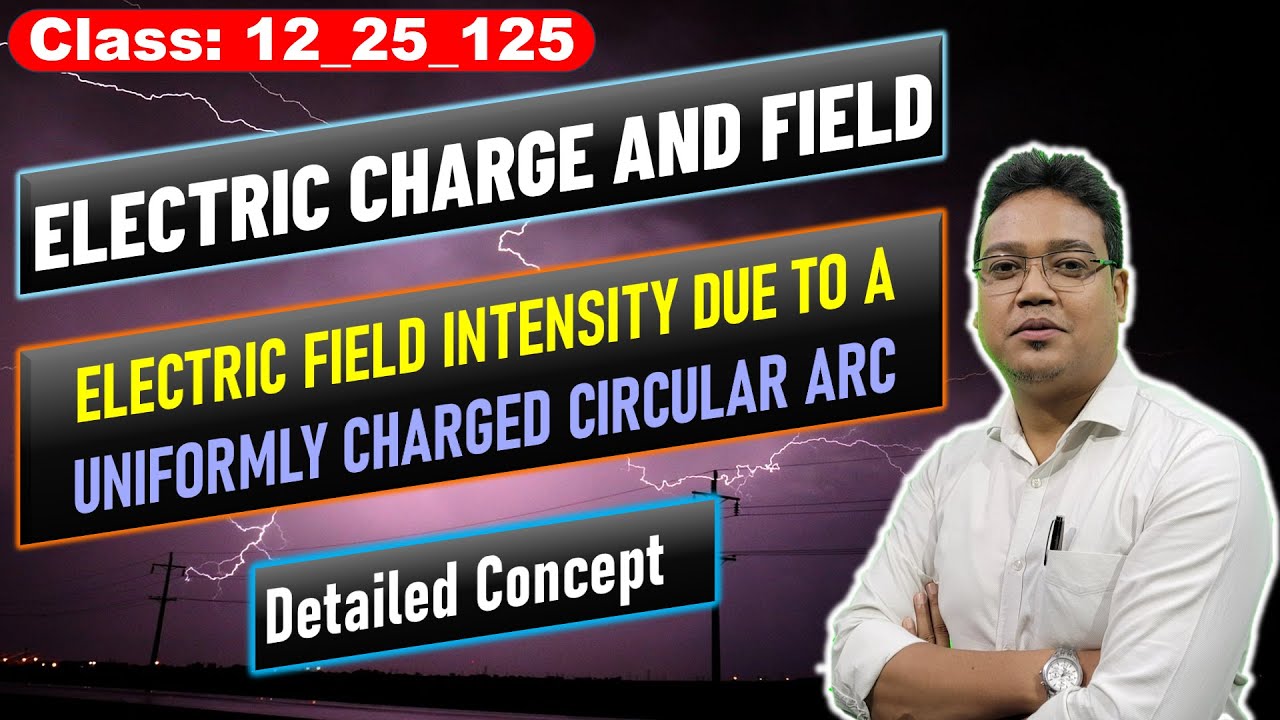 Electric Field Intensity due to a Uniformly Charged Circular Arc | Class 12 Physics | NEET & JEE