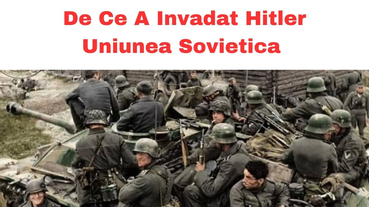 De Ce A Invadat Germania Pe Sovietici in 1941 - 7 Motive Principale - Al Doilea Razboi Mondial