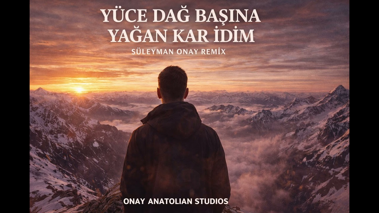 Yüce Dağ Başında Yağan Kar İdim - Süleyman ONAY Remix