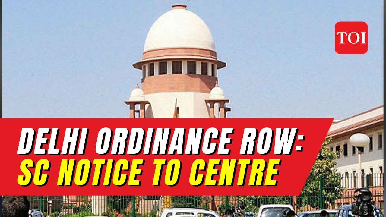 Delhi Ordinance: Supreme Court refuses to grant interim stay, issues notice to the Center