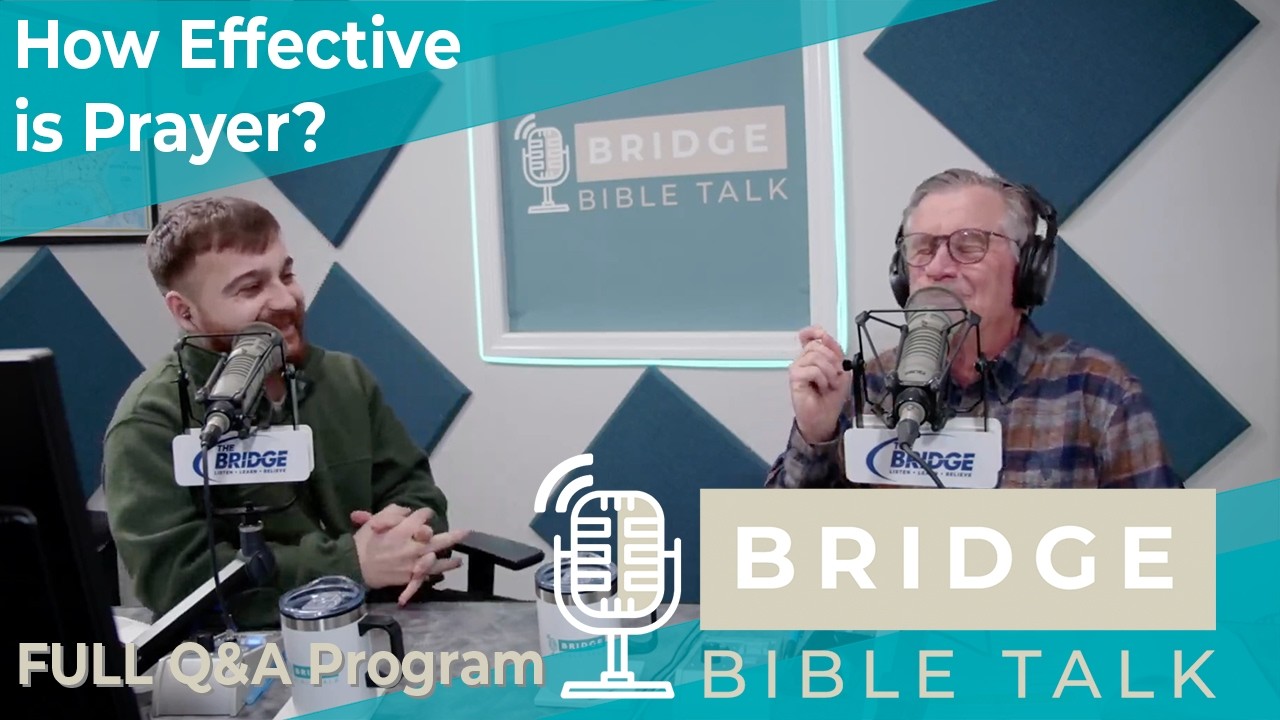 How Effective is Prayer? // Bridge Bible Talk // Full Q&A Program