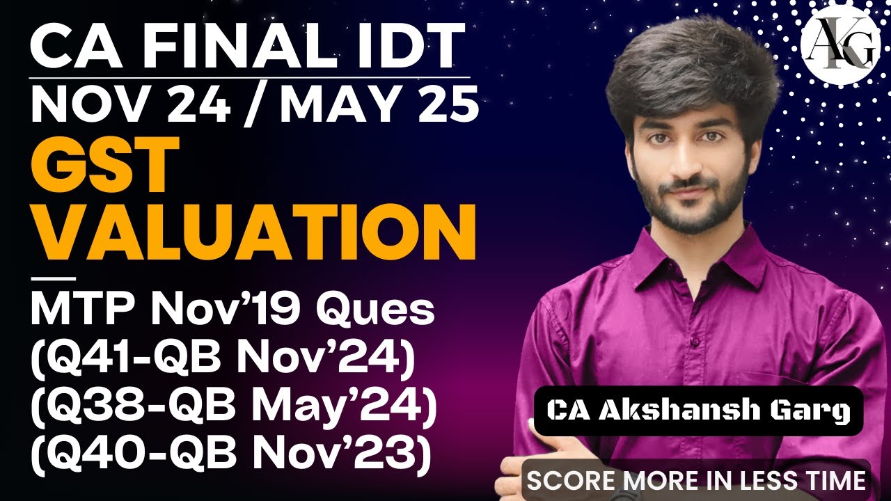 GST Valuation MTP Nov'19 Que (Q41 - QB Nov'24) | CA Final IDT Nov'24 | CA Akshansh Garg