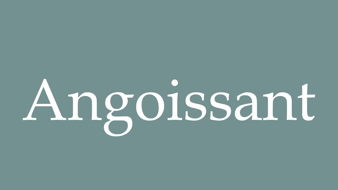 How to Pronounce ''Angoissant'' (Scary) Correctly in French