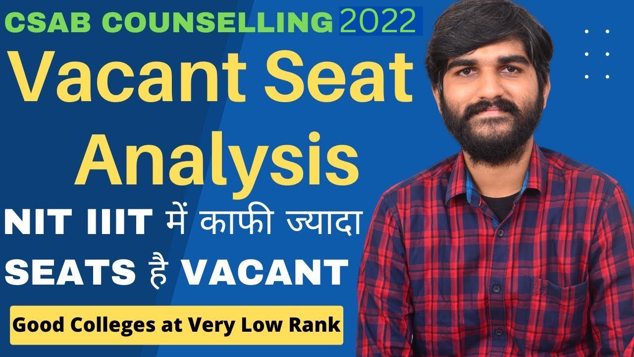 CSAB Vacant Seats Analysis Past Years | CSAB Counselling 2022 | Colleges at Low Rank in CSAB