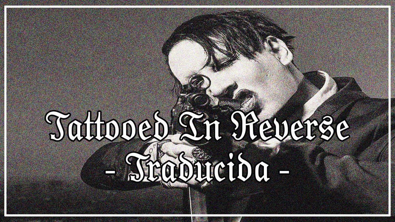 Marilyn Manson - Tattooed In Reverse - TRADUCIDA -