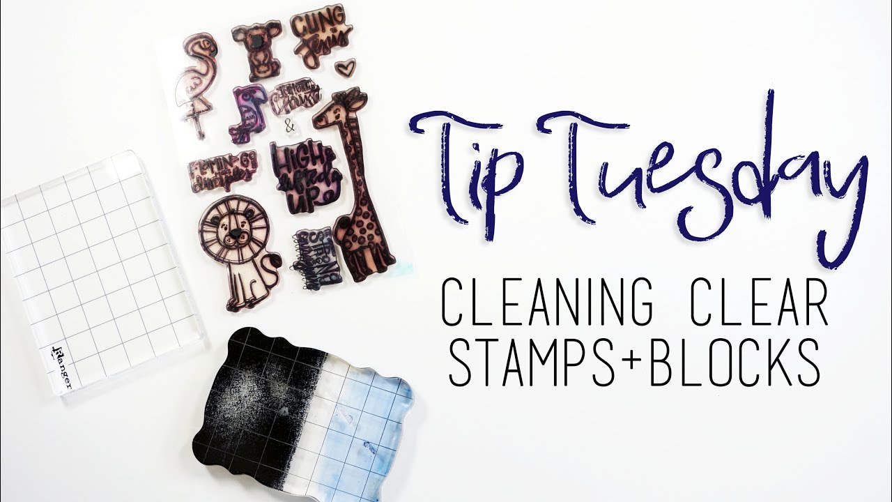 Tip Tuesday | Cleaning Clear Stamps & Blocks