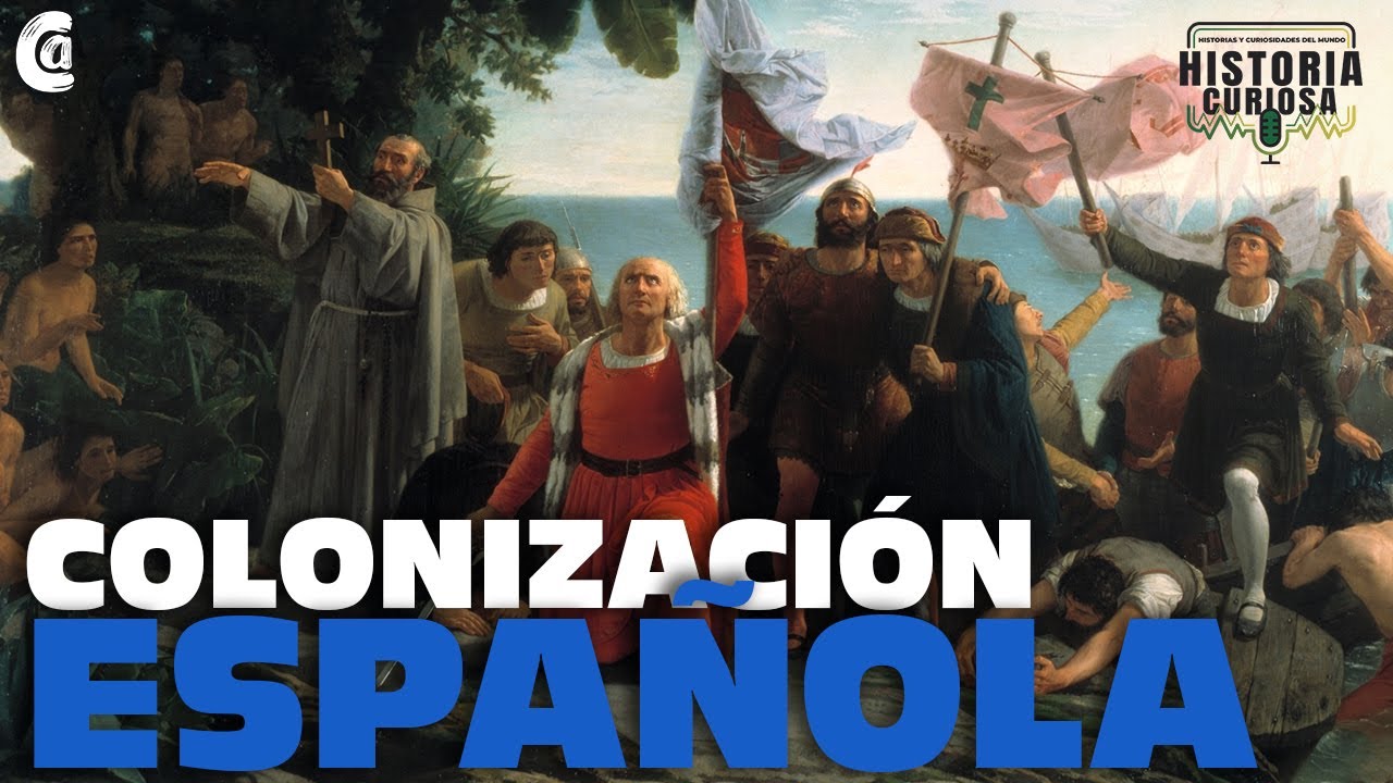 La Colonizaci&oacute;n Espa&ntilde;ola de Am&eacute;rica | Historia Curiosa