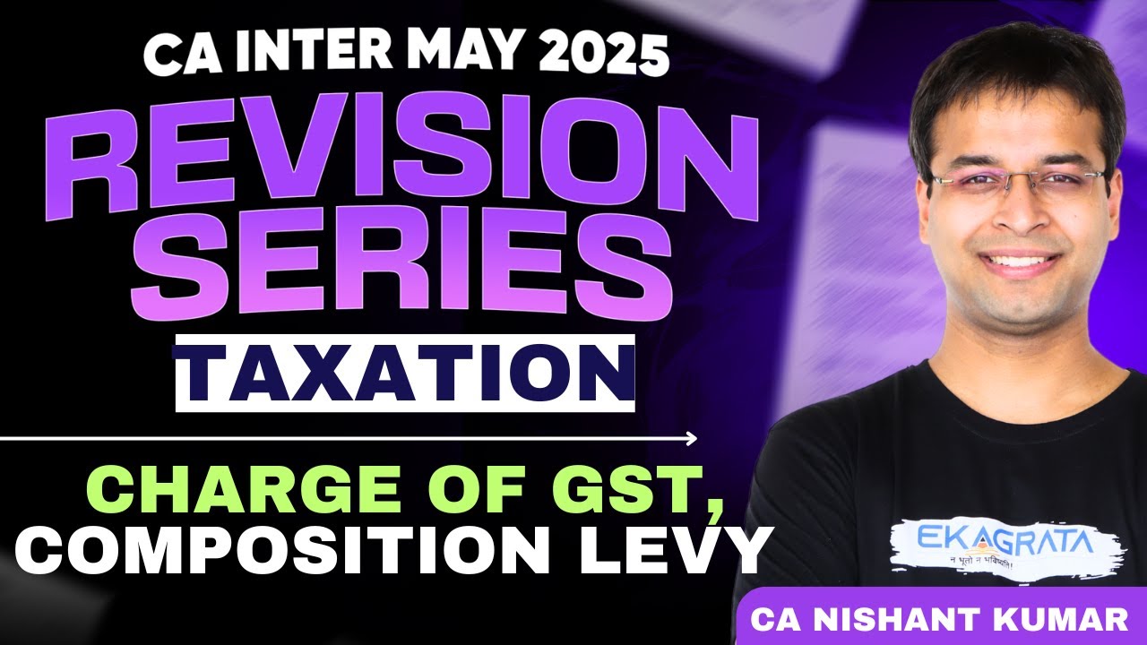 CA Inter May 25 | Charge of GST Composition Levy | Taxation Revision | by CA Nishant Kumar